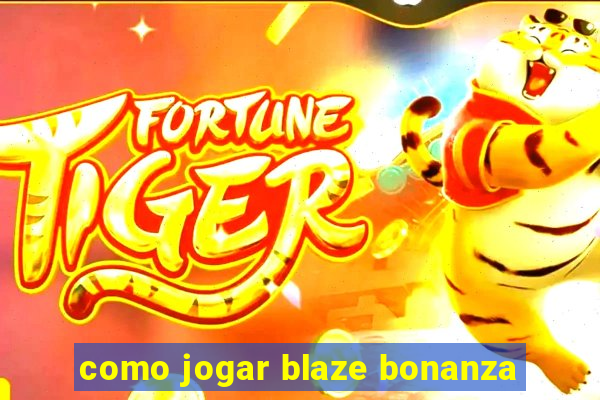 como jogar blaze bonanza